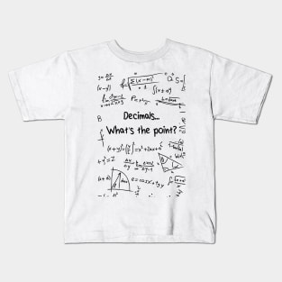 What's the point of decimals? Kids T-Shirt